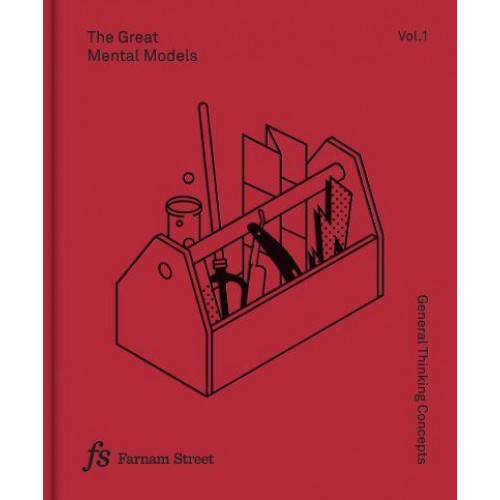 The Great Mental Models Volume 1: General Thinking Concepts - The Great Mental Models