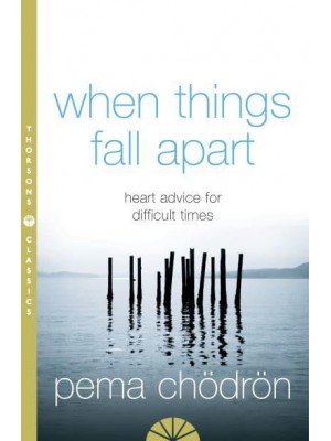 When Things Fall Apart Heartfelt Advice for Hard Times