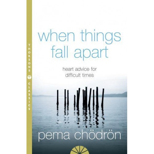 When Things Fall Apart Heartfelt Advice for Hard Times