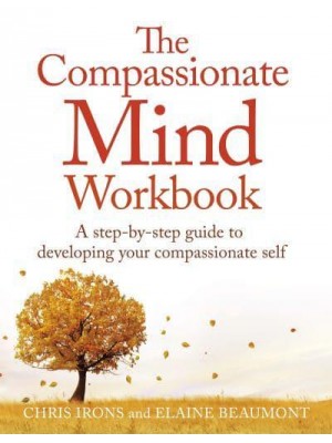 The Compassionate Mind Workbook A Step-by-Step Guide to Developing Your Compassionate Self