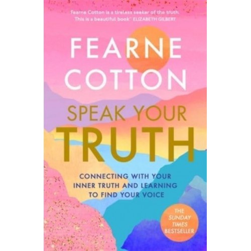 Speak Your Truth Connecting With Your Inner Truth and Learning to Find Your Voice