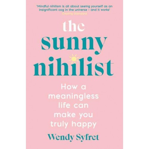 The Sunny Nihilist How a Meaningless Life Can Make You Truly Happy