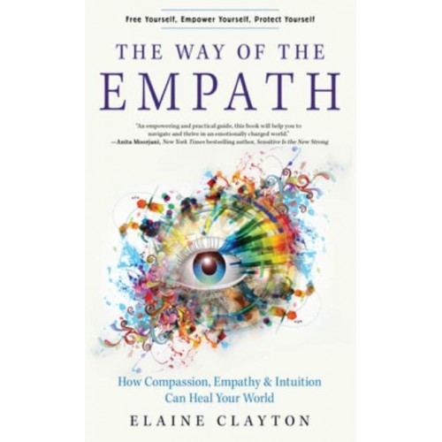 The Way of the Empath How Compassion, Empathy, and Intuition Can Heal Your World