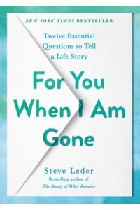 For You When I Am Gone Twelve Essential Questions to Tell a Life Story