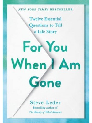 For You When I Am Gone Twelve Essential Questions to Tell a Life Story