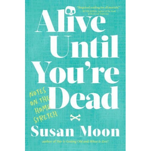 Alive Until You're Dead Notes on the Home Stretch