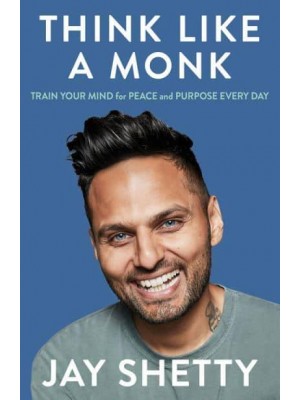 Think Like a Monk Train Your Mind for Peace and Purpose Every Day