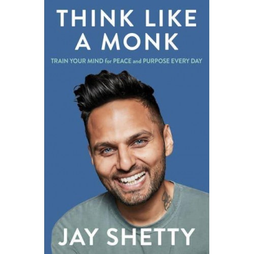 Think Like a Monk Train Your Mind for Peace and Purpose Every Day