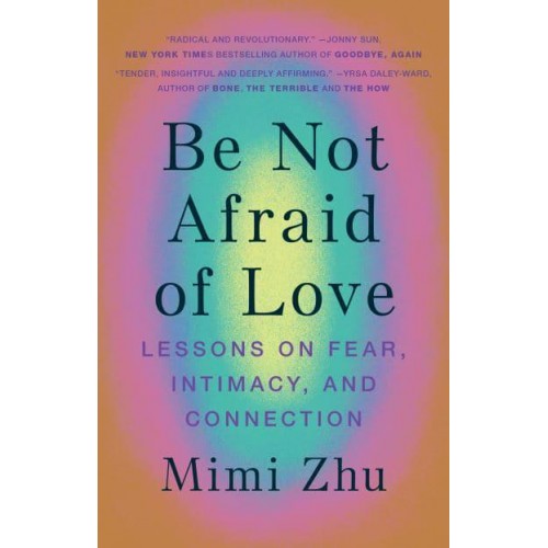 Be Not Afraid of Love Lessons on Fear, Intimacy and Connection