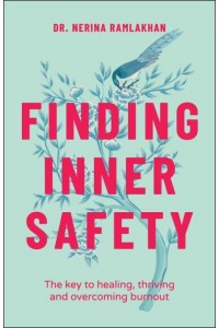 Finding Inner Safety The Key to Healing, Thriving, and Overcoming Burnout