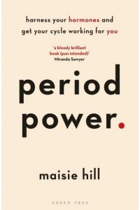 Period Power Harness Your Hormones and Get Your Cycle Working for You