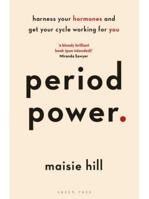 Period Power Harness Your Hormones and Get Your Cycle Working for You