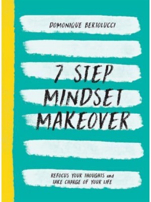 7 Step Mindset Makeover Refocus Your Thoughts and Take Charge of Your Life - Mindset Matters