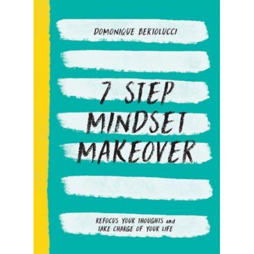 7 Step Mindset Makeover Refocus Your Thoughts and Take Charge of Your Life - Mindset Matters