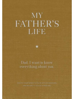 My Father's Life Journal Dad, I Want to Know Everything About You