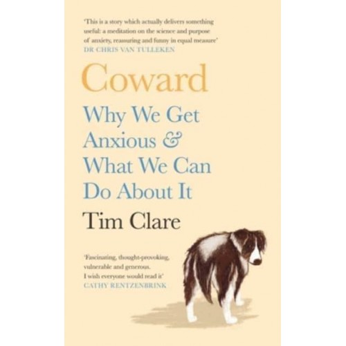 Coward Why We Get Anxious & What We Can Do About It