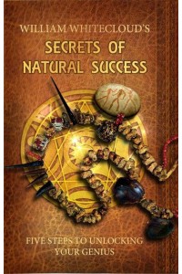 Secrets of Natural Success Five Steps to Unlocking Your Genius