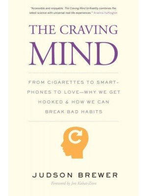 The Craving Mind From Cigarettes to Smartphones to Love : Why We Get Hooked and How We Can Break Bad Habits