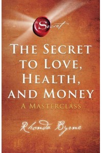 The Secret to Love, Health and Money A Masterclass - The Secret