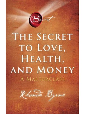 The Secret to Love, Health and Money A Masterclass - The Secret