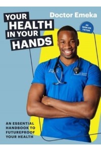 Your Health in Your Hands An Essential Handbook to Futureproof Your Health