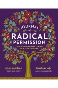 Journal of Radical Permission A Daily Guide for Following Your Soul's Calling