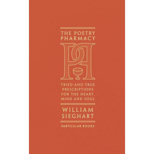 The Poetry Pharmacy Tried-and-True Prescriptions for the Heart, Mind and Soul