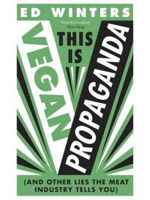 This Is Vegan Propaganda (& Other Lies the Meat Industry Tells You)