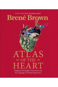 Atlas of the Heart Mapping Meaningful Connection and the Language of Human Experience