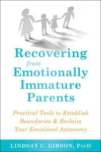 Recovering from Emotionally Immature Parents Practical Tools to Establish Boundaries & Reclaim Your Emotional Autonomy