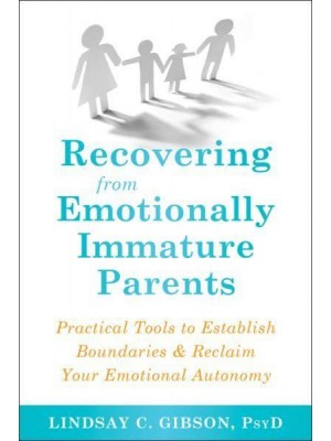 Recovering from Emotionally Immature Parents Practical Tools to Establish Boundaries & Reclaim Your Emotional Autonomy