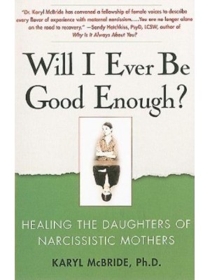 Will I Ever Be Good Enough? Healing the Daughters of Narcissistic Mothers