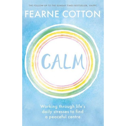 Calm Working Through Life's Daily Stresses to Find a Peaceful Centre