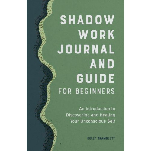 Shadow Work Journal and Guide for Beginners An Introduction to Discovering and Healing Your Unconscious Self