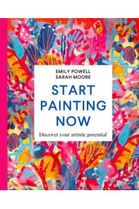 Start Painting Now Discover Your Artistic Potential