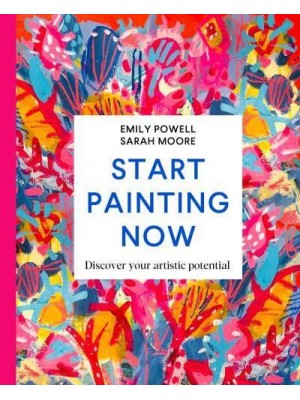 Start Painting Now Discover Your Artistic Potential