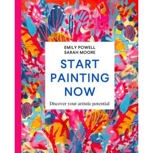 Start Painting Now Discover Your Artistic Potential