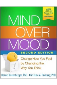 Mind Over Mood Change How You Feel by Changing the Way You Think