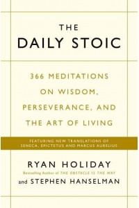 The Daily Stoic 366 Meditations on Wisdom, Perseverance, and the Art of Living