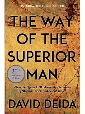 The Way of the Superior Man A Spiritual Guide to Mastering the Challenges of Women, Work and Sexual Desire