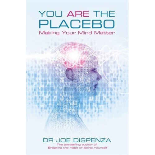 You Are the Placebo Making Your Mind Matter