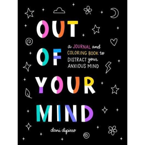 Out of Your Mind A Journal and Coloring Book to Distract Your Anxious Mind