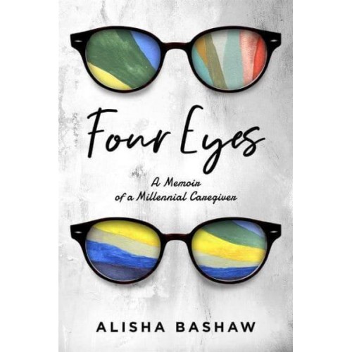 Four Eyes A Memoir of a Millennial Caregiver