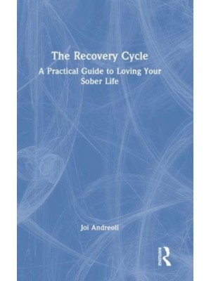 The Recovery Cycle: A Practical Guide to Loving Your Sober Life
