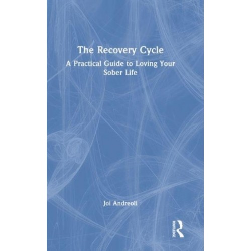 The Recovery Cycle: A Practical Guide to Loving Your Sober Life