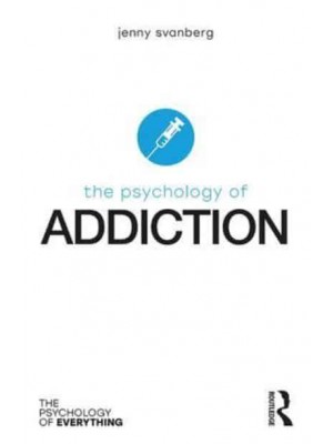 The Psychology of Addiction - The Psychology of Everything