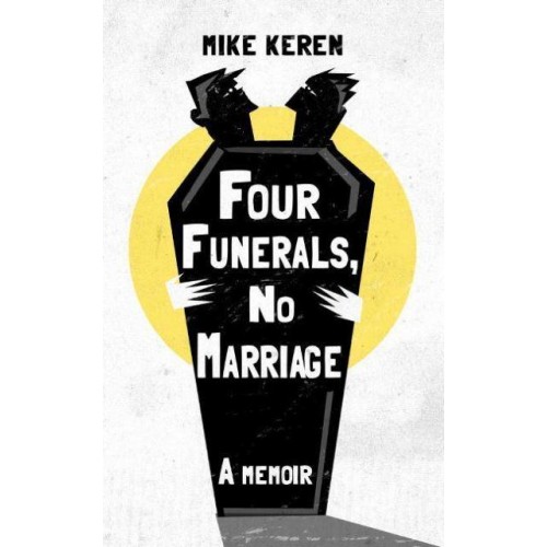 Four Funerals, No Marriage A Memoir