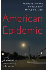 American Epidemic Reporting from the Front Lines of the Opioid Crisis