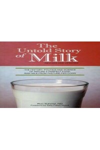 The Untold Story of Milk, Revised and Updated The History, Politics and Science of Nature's Perfect Food: Raw Milk from Pasture-Fed Cows