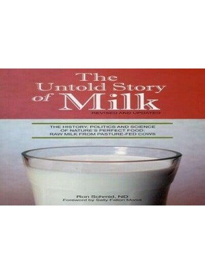 The Untold Story of Milk, Revised and Updated The History, Politics and Science of Nature's Perfect Food: Raw Milk from Pasture-Fed Cows